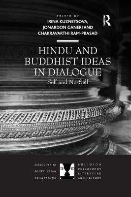Hindu and Buddhist Ideas in Dialogue: Self and No-Self by Kuznetsova, Irina
