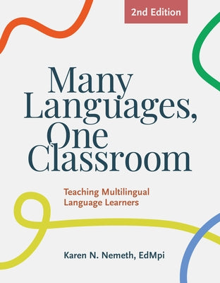 Many Languages, One Classroom 2nd Ed.: Teaching Multilingual Language Learners by Nemeth, Karen