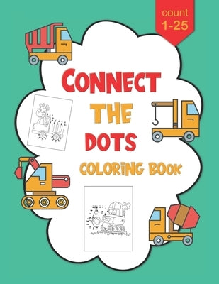 1-25 Connect The Dots Coloring Book: Dot to Dot Workbook For Kids Ages 4-8, Preschoolers and Kindergarten, Construction Equipment and Big Trucks by Publishing, Ziesmerch