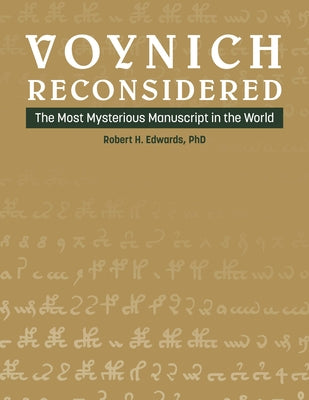 Voynich Reconsidered: The Most Mysterious Manuscript in the World by Edwards, Robert H.