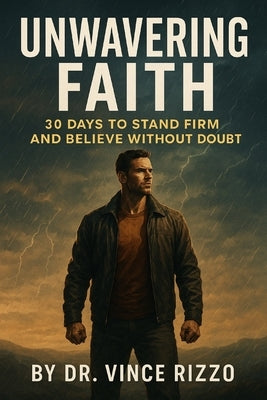 Unwavering Faith: : 30 Days to Stand Firm and Believe Without Doubt by Rizzo, Vince