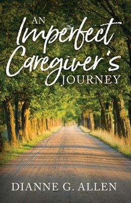 An Imperfect Caregiver's Journey by Allen, Dianne G.