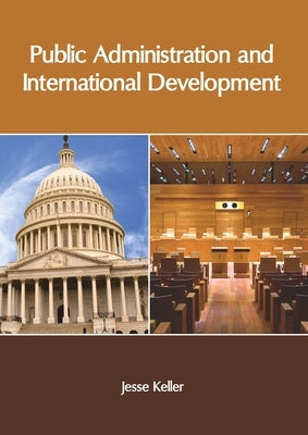 Public Administration and International Development by Keller, Jesse