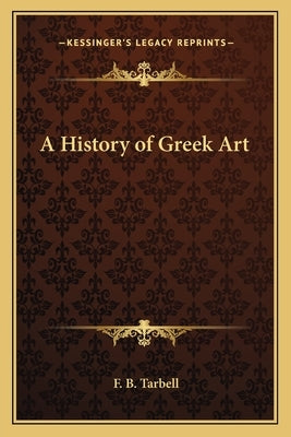 A History of Greek Art by Tarbell, F. B.