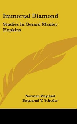 Immortal Diamond: Studies in Gerard Manley Hopkins by Schoder, Raymond V.