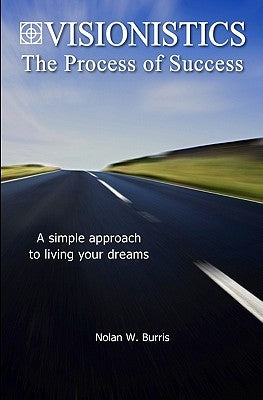 Visionistics - The Process of Success by Burris, Nolan W.