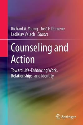 Counseling and Action: Toward Life-Enhancing Work, Relationships, and Identity by Young, Richard A.