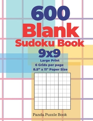 600 Blank Sudoku Book 9x9 - Large Print - 6 Grids per page - 8,5" x 11" Paper Size: Create Your Own Personal Logic Puzzle Games by Book, Panda Puzzle