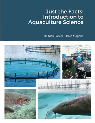 Just the Facts: Introduction to Aquaculture Science by Parker, Rick
