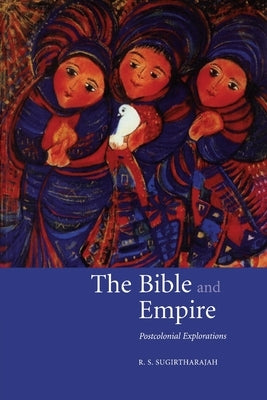 The Bible and Empire: Postcolonial Explorations by Sugirtharajah, R. S.