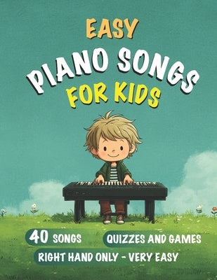Easy Piano Songs for Kids: Beginner Piano Book for ages 5-7 First Piano Tunes with Note Letter Names Right hand only by Milnes, Heather