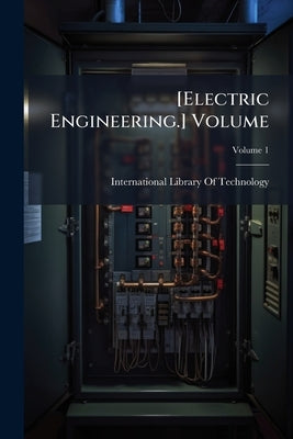 [Electric Engineering.] Volume; Volume 1 by International Library of Technology