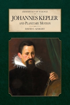 Johannes Kepler and Planetary Motion by Knight, David C.