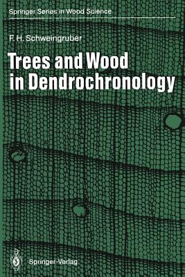 Trees and Wood in Dendrochronology: Morphological, Anatomical, and Tree-Ring Analytical Characteristics of Trees Frequently Used in Dendrochronology by Johnson, S.