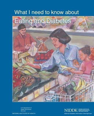 What I Need to Know About Eating and Diabetes by Human Services, U. S. Department of Heal