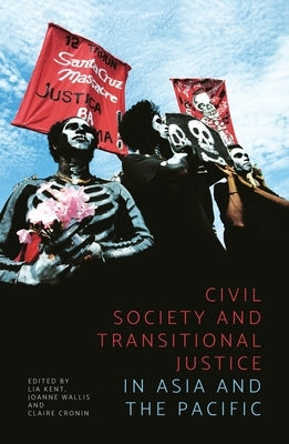 Civil Society and Transitional Justice in Asia and the Pacific by Kent, Lia