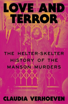Love and Terror: The Helter-Skelter History of the Manson Murders by Verhoeven, Claudia