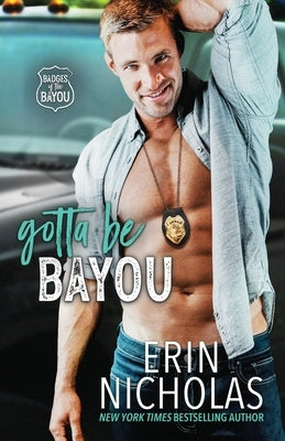 Gotta Be Bayou (Badges of the Bayou) by Nicholas, Erin