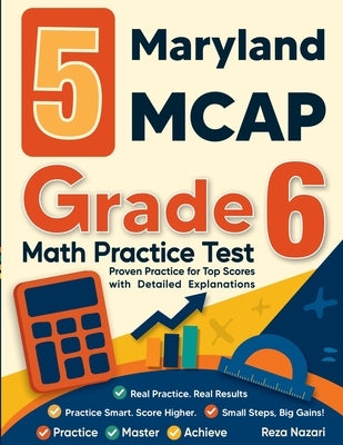 5 Maryland MCAP Grade 6 Math Practice Tests: Proven Practice for Top Scores with Detailed Explanations by Nazari, Reza