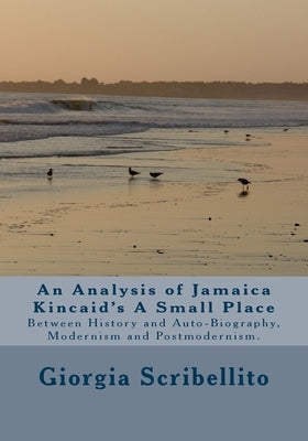 An analysis of Jamaica Kincaid's A Small Place by Scribellito, Giorgia