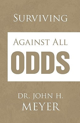 Surviving Against All Odds by Meyer, John H.
