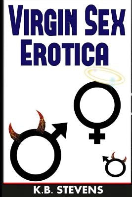 Virgin Sex Erotica by Stevens, K. B.
