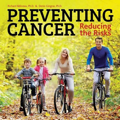 Preventing Cancer: Reducing the Risks by Beliveau, Richard