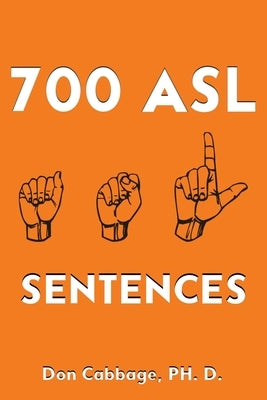 700 ASL Sentences by Cabbage, Don