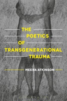 The Poetics of Transgenerational Trauma by Atkinson, Meera