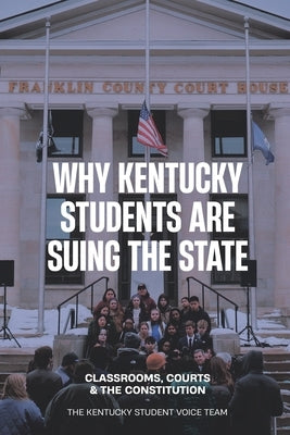 Why Kentucky Students Are Suing the State: Classrooms, Courts and the Constitution by Sanchez, Luisa