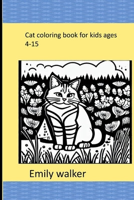 cat coloring book for kids ages 4-15 by Walker, Emily