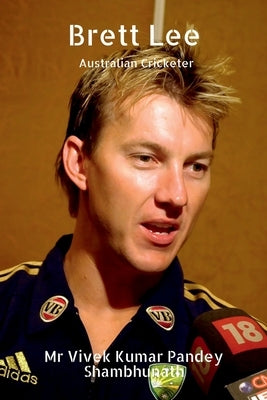 Brett Lee: Australian Cricketer by Shambhunath, Vivek Kumar Pandey