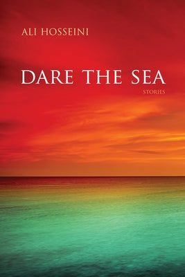 Dare the Sea: Stories by Hosseini, Ali