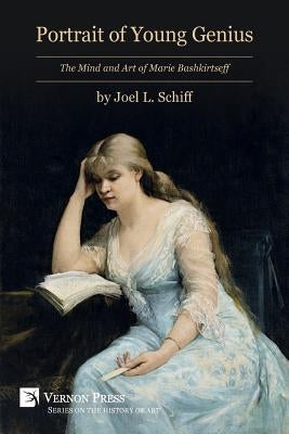 Portrait of Young Genius: The Mind and Art of Marie Bashkirtseff [B&W] by Schiff, Joel L.