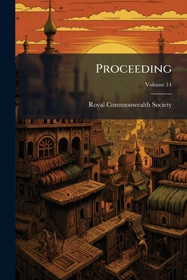 Proceeding; Volume 14 by Royal Commonwealth Society