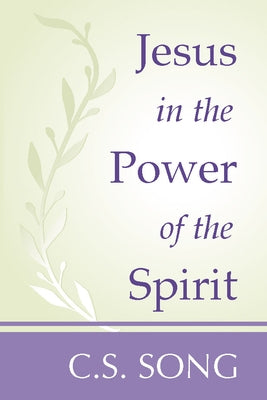 Jesus in the Power of the Spirit by Song, C. S.