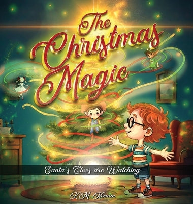 The Christmas Magic: Santa's Elves are Watching by Keenan, K. M.