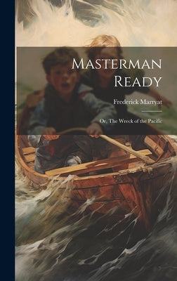 Masterman Ready: Or, The Wreck of the Pacific by Marryat, Frederick