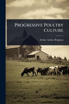 Progressive Poultry Culture by Brigham, Arthur Amber