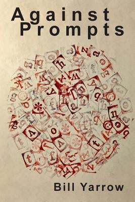 Against Prompts by Yarrow, Bill