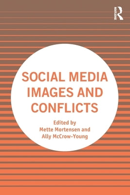 Social Media Images and Conflicts by Mortensen, Mette