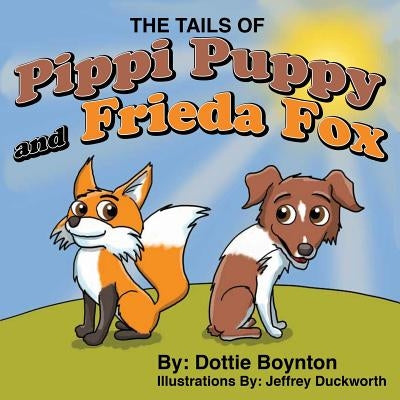The Tails of Pippi Puppy and Frieda Fox by Boynton, Dottie