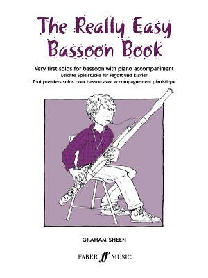 The Really Easy Bassoon Book: Very First Solos for Bassoon with Piano Accompaniment by Sheen, Graham