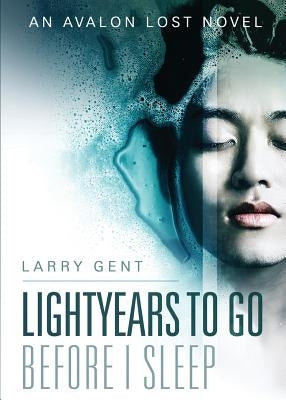 Lightyears To Go Before I Sleep: An Avalon Lost Novel by Gent, Larry