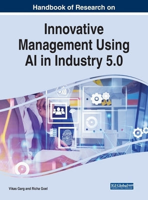 Handbook of Research on Innovative Management Using AI in Industry 5.0 by Garg, Vikas