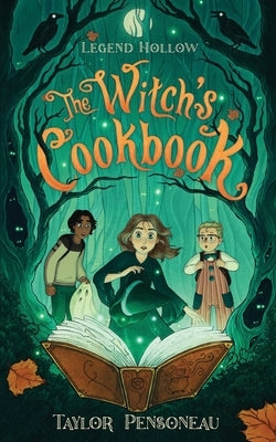 Legend Hollow: The Witch's Cookbook: Book One by Pensoneau, Elise