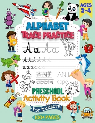 Alphabet Trace Practice Preschool Activity Book For Toddlers Ages 2-4: Preschool Handwriting Practice Activity Book for Pre K and Kids Ages 2, 3 and 4 by Rothstein, David