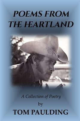 Poems From The Heartland: A Collection Of Poetry by Paulding, Tom