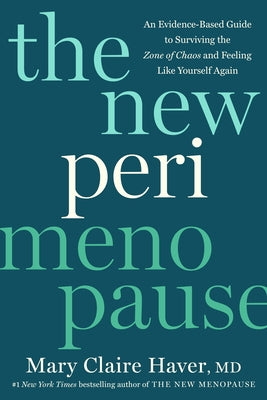 The New Perimenopause: An Evidence-Based Guide to Surviving the Zone of Chaos and Feeling Like Yourself Again by Haver, Mary Claire