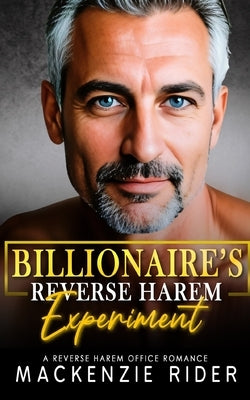Billionaire's Reverse Harem Experiment: A Reverse Harem Office Romance by Rider, MacKenzie